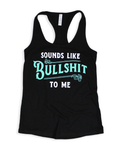 Sounds Like Bullshit To Me Tank Top Luckless Outfitters